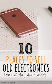 10 Places To Sell Old Electronics Even If They Don T Work Things To Sell Old Cell Phones Used Cell Phones