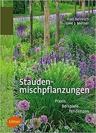 Staudenmischpflanzungen Amazon De Axel Heinrich Dr Uwe J Messer Bucher Garten Anlegen Naturgarten Stauden