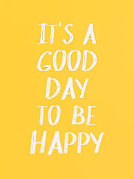 It S A Good Day To Be Happy Yellow Quotes Sunshine Quotes Happy Words