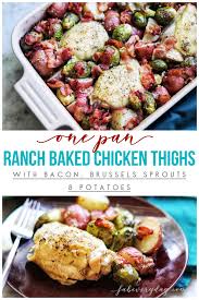 Ranch Baked Chicken Thighs With Bacon Brussels Sprouts And Potatoes Recipe Fab Everyday Recipe Baked Chicken Thighs Chicken Main Dish Recipes Baked Chicken