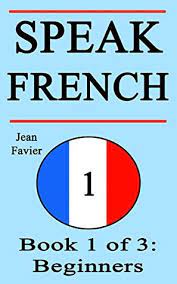 Support french skills for dual language or bilingual learners with a large collection of engaging, translated books at a variety of reading levels. Speak French Book 1 Of 3 Beginners By Jean Favier
