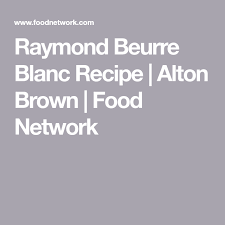 Raymond Beurre Blanc Recipe Food Network Recipes Recipes Cooking Seafood
