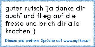 Guten Rutsch Ja Danke Dir Auch Und Flieg Auf Die Fresse Und Brich Dir Alle Knochen