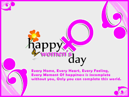And reminds us of the hurdles overcome by the heroic women who faced violence and discrimination to propel the women's movement forward. Happy Women S Day Every Home Every Heart Every Feeling Every Moment Of Happiness Is Incomplete Without You Only You Can Complete This World