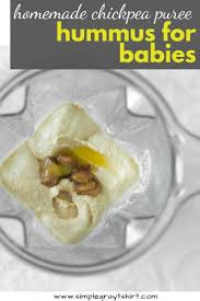 Purees 101 Chickpeas Aka Hummus For Babies Recipe Baby Food Recipes Food Gluten Free Recipes For Kids