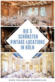 Vintage Hochzeit Die 5 Schonsten Locations In Koln Und Umgebung Hochzeitslocation Vintage Hochzeit Hochzeit Location