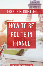 A Lesson On French Politeness And How To Be Polite In France Au nom du président diego nava et du bureau que je représente, je voudrais vous offrir nos excuses. french politeness and how to be polite