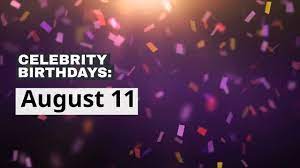 Maybe you would like to learn more about one of these? Celebrity Birthdays Aug 11 National News Madison Com