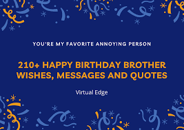 Happy birthday to you bro quotes. 210 Happy Birthday Brother Wishes Messages And Quotes Virtual Edge