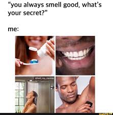 You Always Smell Good What S Your Secret Ifunny Smell Good Secret Wholesome Memes