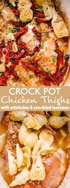 Crock Pot Chicken Thighs With Artichokes And Sun Dried Tomatoes Melt In Your In 2020 Chicken Thigh Recipes Crockpot Crockpot Chicken Thighs Chicken Artichoke Recipes