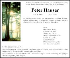 Peter hauser, born 1981 in glarus (switzerland), attended lucerne art school (hgkl), the royal academy of fine arts (kabk) in the hague (nl) and the zurich school for the arts (zhdk). Traueranzeigen Von Peter Hauser Volksfreund Trauer De
