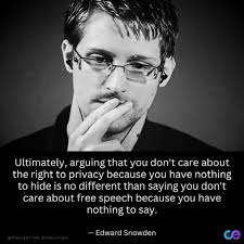Ultimately, arguing that you don't care about the right to privacy because  you have nothing to hide is no different than saying you don't care about  free speech because you have nothing