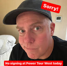 I'm really sorry…but I am sick, so Dulcich and I will not have a signing  session at Hot Rod Power Tour West. I am sleeping in so we can make the  drive