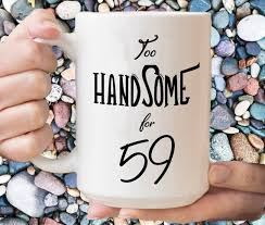 Birthday Gift For Father In Law 59th Birthday Gift For Dad 59th Birthday Gift For Man 59 Years Old Coffee Mug Gift For Hubby 59 Yrs Bday Gag Gift Father In Law Bday Mug Birthday Gifts For