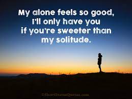 After status about life & love hurts status, today we are sharing here top attitude status for whatsapp. 150 Feeling Alone Status Captions Short Loneliness Quotes