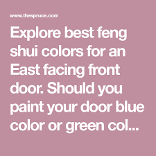 Explore Best Feng Shui Colors For An East Facing Front Door Should You Paint Your Door Blue Color Or Green Color Feng Shui Colours Feng Shui Front Door