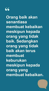 Orang Baik Akan Senantiasa Membuat Kebaikan Meskipun Kepada Orang Yang Tidak Baik Sedangkan Orang Yang Tidak Baik Islamic Quotes Motivasi Kata Kata Motivasi