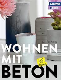 You could say that there are so many diy books and websites, so why another one? Wohnen Mit Beton 100 Diy Ideen Ebook Stuckstatte Jessica Stover Maren Amazon De Kindle Shop