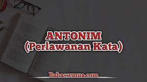Antonim gradual, contoh antonim komplementer, contoh antonim kutub, contoh antonim majemuk, contoh antonim mutlak, contoh homonim, contoh kalimat. 345 Contoh Kata Antonim Dari A Sampai Z Terlengkap