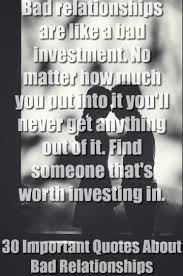 30 Important Quotes About Bad Relationships You Deserve Better While every relationship goes through ups and downs, glass says a toxic relationship is i realized in this life, regardless of the cards that we're dealt, sometimes there are things that we have to let go sometimes, glass says, toxic relationships are simply the result of an imperfect pairing — like two. quotes about bad relationships