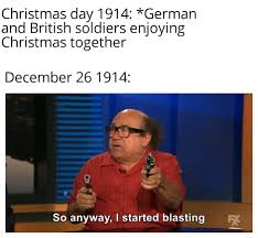 Be warned, some of these pages contain nsfw content. Christmas Truce Historymemes