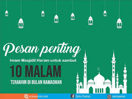 Sepuluh hari terakhir juga adalah penutup bulan ramadhan, sementara setiap amalan itu tergantung dengan penutupnya. Pesan Penting Imam Masjidil Haram Utk Menyambut 10 Malam Terakhir Ramadhan Dan Lailatul Qadr