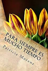 Descargar Libro De Para Siempre Es Mucho Tiempo Patricia Morenz Pdf Epub Y Mobi Sinopsis Del Libro Libros Kindle Gratis Descargar Libros Gratis Libros