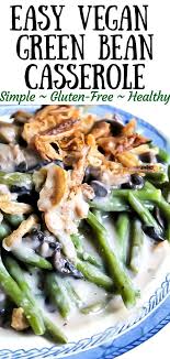 This Easy Vegan Gluten Free Green Bean Casserole Recipe Is Absolutely De Vegan Green Bean Casserole Gluten Free Green Bean Casserole Greenbean Casserole Recipe