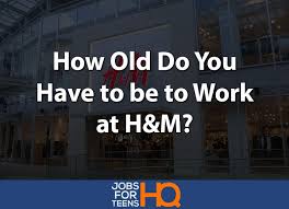 How much does h&m pay? How Old Do You Have To Be To Work At H M