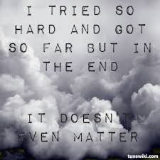 But In The End It Doesn T Even Matter In The End All That Matters Is What Happens Now We Will Need To Move On From This Point And If Everything Works Ou Music Quotes Lyrics Linkin Park Music Lyrics