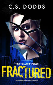 Fractured: The Stealth Stalker (A Cameron Cooper Psychological Crime  Thriller) eBook : Dodds, C.S.: Amazon.co.uk: Kindle Store