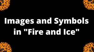 Start studying imagery and symbolism. Imagery And Symbolism In Frost S Poem Fire And Ice Literary Ocean
