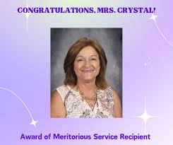 Mrs. Crystal has been honored with the Award of Meritorious Service,  recognizing her dedication and impact as an educator. As an exceptional  educator, Mrs. Crystal has consistently demonstrated her commitment to  student