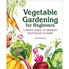 Buy Vegetable Gardening For Beginners A Simple Guide To Growing Vegetables At Home Paperback Illustrated April 21 2020 Online In Indonesia 1646115376