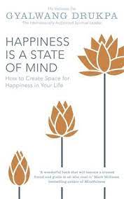 It is a state of mind where the individual feels that life is good. Happiness Is A State Of Mind Von His Holiness The Gyalwang Drukpa Isbn 978 1 4447 8476 3 Sachbuch Online Kaufen Lehmanns De