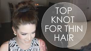 Best hair tie for working out: Messy Top Knot For Thin Hair Youtube