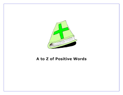 These nice words starting with letters from a to z will give you a lot of positive feelings. A To Z Of Positive Words