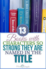 Books With Characters So Strong They Are Named In The Title Mind Joggle Books Book Enthusiast Good Books