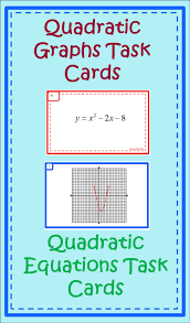 Quadratic Task Cards Properties Of Graphs And Solving Quadratics Quadratics Solving Quadratics Graphing