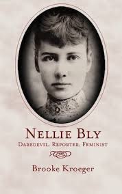 In Search of Nellie Bly: America's Pioneering Investigative Journalist