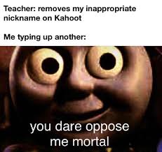 They generally take place in classrooms around a screen. Teacher Removes My Inappropriate Nickname On Kahoot Meme Ahseeit
