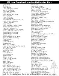 It gives you and your kids a chance to be active, explore nature, and spend time away from the lure of television and video games. 100 Low Prep Activities You Can Do In Your Own Backyard Little Pine Learners
