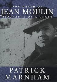 The Death of Jean Moulin. Biography of a Ghost