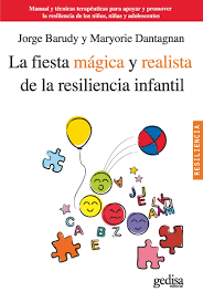 ¿qué es la resiliencia ? La Fiesta Magica Y Realista De La Resiliencia Infantil Manual Y Tecnicas Terapeuticas Para Apoyar Y Promover La Resiliencia De Los Ninos Ninas Y Psicologia Resiliencia Spanish Edition Barudy Jorge Dantagnan