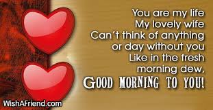 You are a blessing to me from up above. Good Morning Message For Wife You Are My Life My Lovely