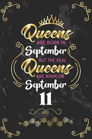 Buy Queens Are Born In September But The Real Queens Are Born On September 11 Funny Blank Lined Notebook Gift For Women And Birthday Card Alternative For Friend Or Coworker Book Online