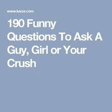 190 Funny Questions To Ask A Guy Girl Or Your Crush This Or That Questions Fun Questions To Ask Funny Questions