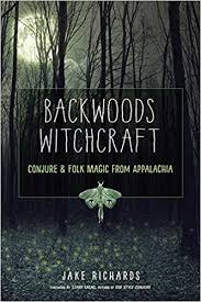 Backwoods Witchcraft Conjure Folk Magic From Appalachia Jake Richards Starr Casas 9781578636532 Amazon Com Book Folk Magic Witchcraft Books Witch Books
