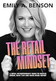 Amazon.com: The Retail Mindset: A Retail Entrepreneur's Guide to Reduce  Stress, Have Fun and Make More Money eBook : Benson, Emily A: Kindle Store